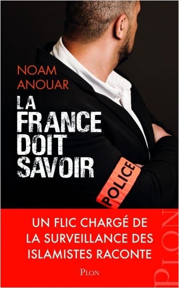 LA FRANCE DOIT SAVOIR Un flic infiltré chez les islamistes raconte Willy Le Devin- Noam Anouar